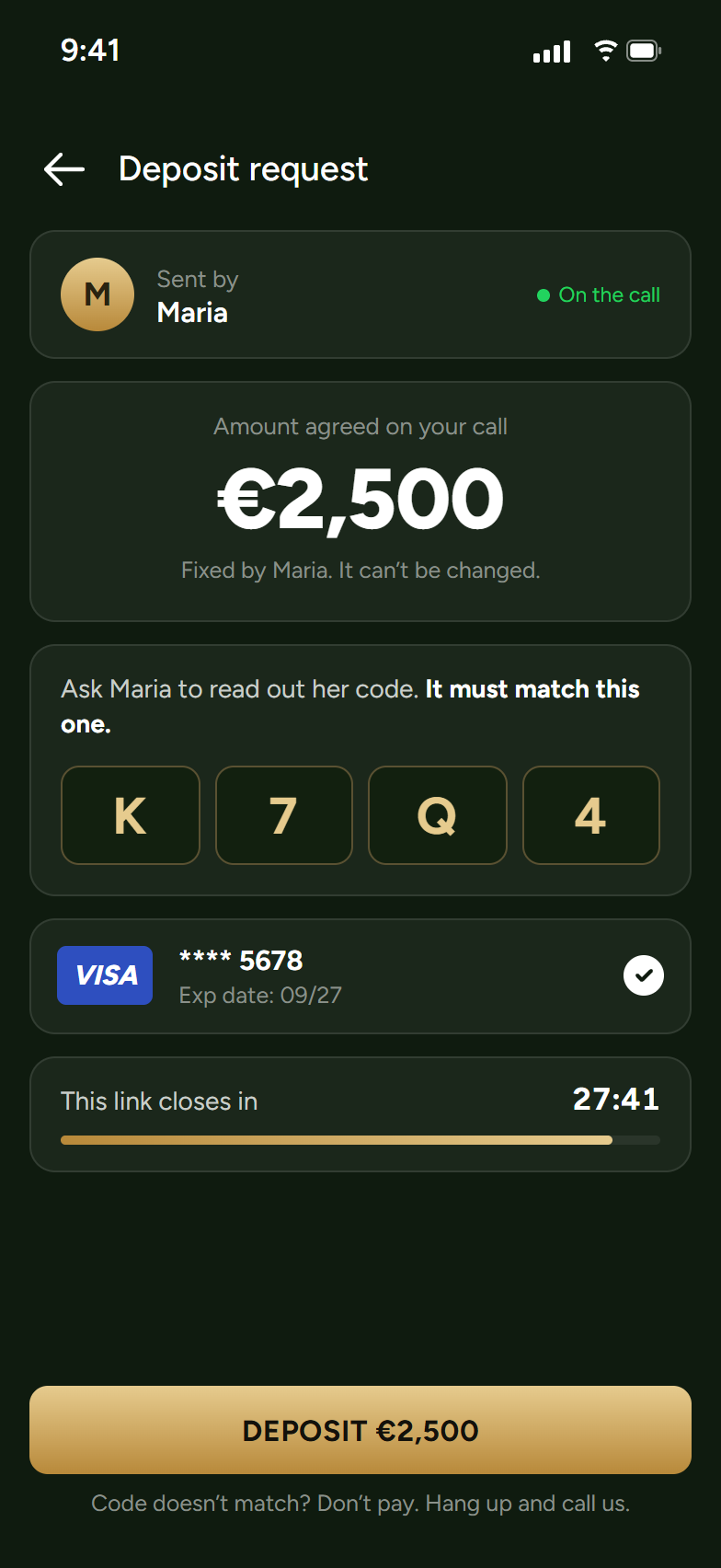 The link as the customer opens it: sent by Maria, marked as on the call; the amount agreed on the call, two thousand five hundred euro, fixed; a four-character code, K 7 Q 4, that must match the one Maria reads out; the saved Visa card; a countdown showing the link closes in 27 minutes 41 seconds; and a deposit button, with the line: code doesn't match? Don't pay. Hang up and call us.
